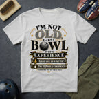 I'm Not Old I Just Bowl With Experience T-Shirt