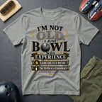 I'm Not Old I Just Bowl With Experience T-Shirt