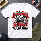 My Bowling Speaks Louder Than Your Trash Talk T-Shirt