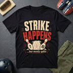 Strike Happens But Mostly Splits T-Shirt