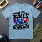 Grab Your Balls We're Going Bowling T-Shirt