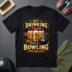 My Drinking Team Has A Bowling Problem T-Shirt