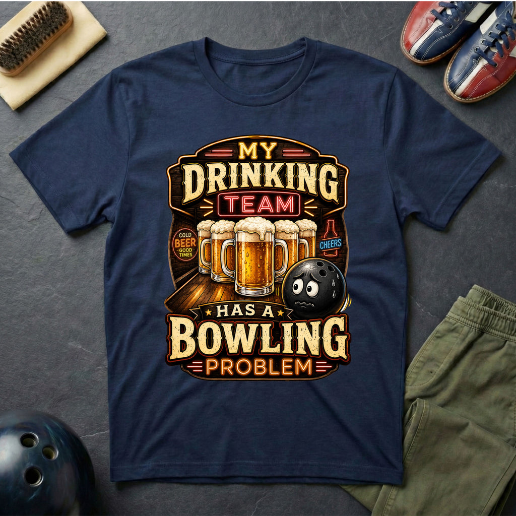 My Drinking Team Has A Bowling Problem T-Shirt