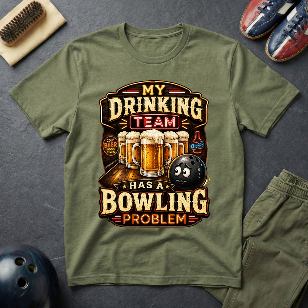 My Drinking Team Has A Bowling Problem T-Shirt