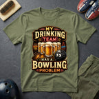 My Drinking Team Has A Bowling Problem T-Shirt