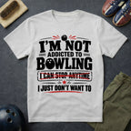 I'm Not Addicted To Bowling T-Shirt