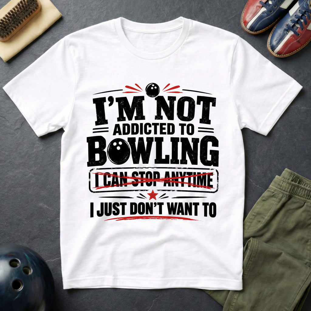 I'm Not Addicted To Bowling T-Shirt