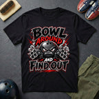 Bowl Around And Find Out T-Shirt