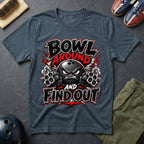 Bowl Around And Find Out T-Shirt