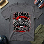Bowl Around And Find Out T-Shirt