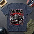Bowl Around And Find Out T-Shirt