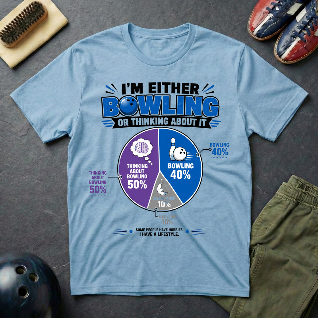 I'm Either Bowling Or Thinking About It T-Shirt
