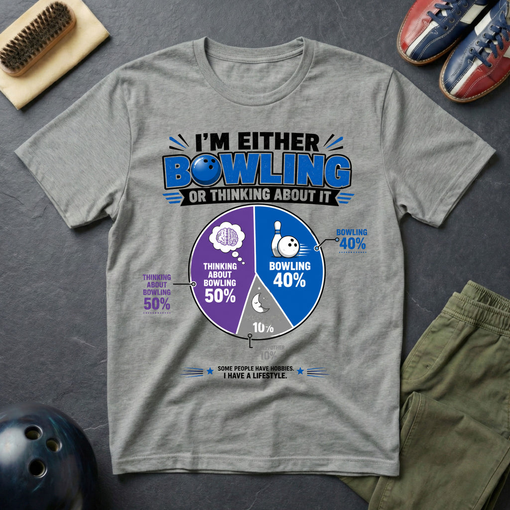 I'm Either Bowling Or Thinking About It T-Shirt