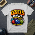It Takes A Lot Of Balls To Bowl The Way I Do T-Shirt