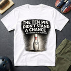 The Ten Pin Didn't Stand A Chance T-Shirt