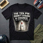 The Ten Pin Didn't Stand A Chance T-Shirt