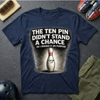 The Ten Pin Didn't Stand A Chance T-Shirt