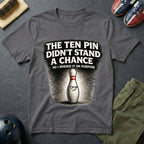 The Ten Pin Didn't Stand A Chance T-Shirt