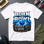 Born To Bowl Forced To Work T-Shirt