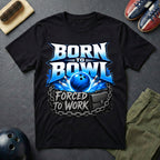 Born To Bowl Forced To Work T-Shirt
