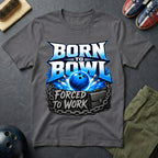 Born To Bowl Forced To Work T-Shirt