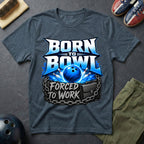 Born To Bowl Forced To Work T-Shirt