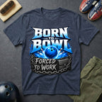 Born To Bowl Forced To Work T-Shirt