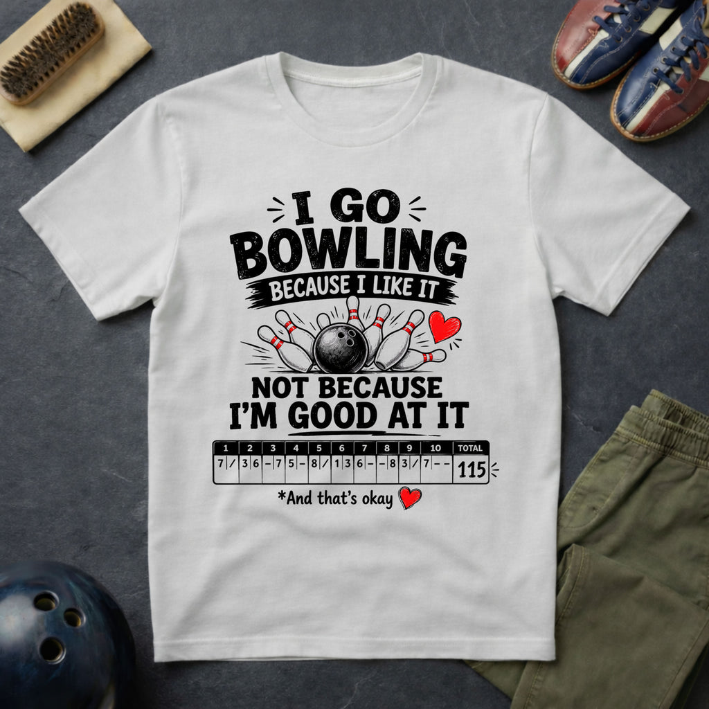 I Go Bowling Because I Like It T-Shirt