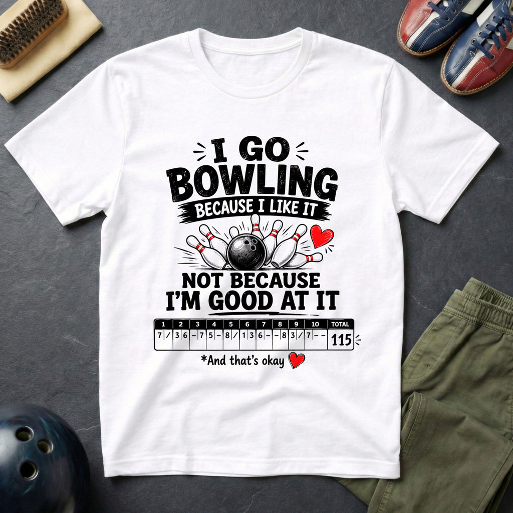 I Go Bowling Because I Like It T-Shirt