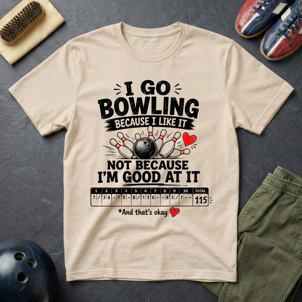 I Go Bowling Because I Like It T-Shirt