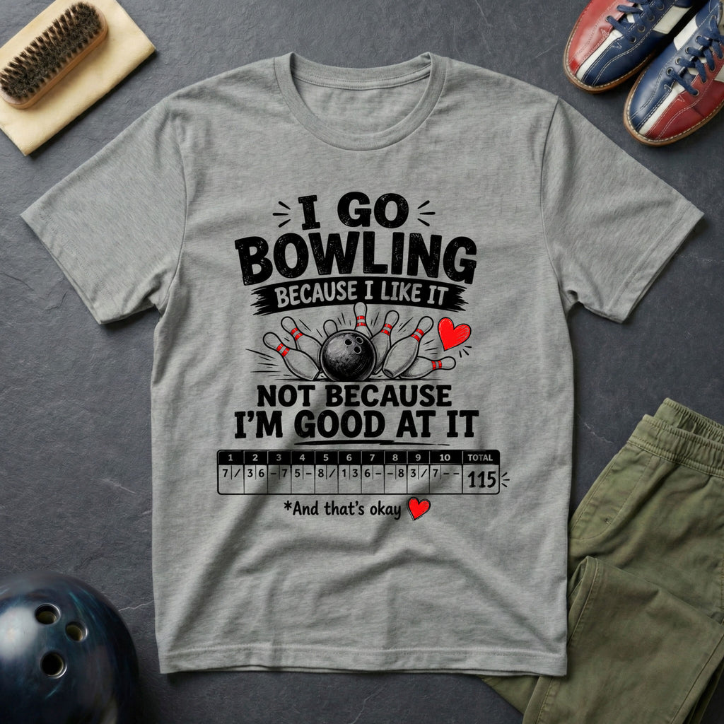 I Go Bowling Because I Like It T-Shirt