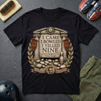 I Came I Bowled I Yelled Nine T-Shirt