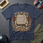 I Came I Bowled I Yelled Nine T-Shirt