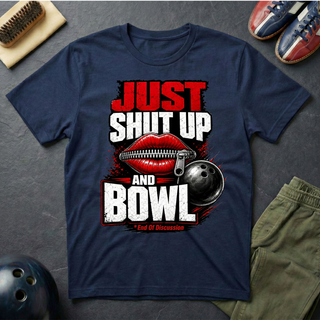 Just Shut Up And Bowl T-Shirt