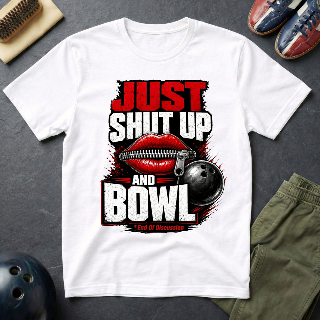 Just Shut Up And Bowl T-Shirt