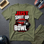 Just Shut Up And Bowl T-Shirt