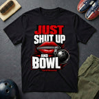 Just Shut Up And Bowl T-Shirt