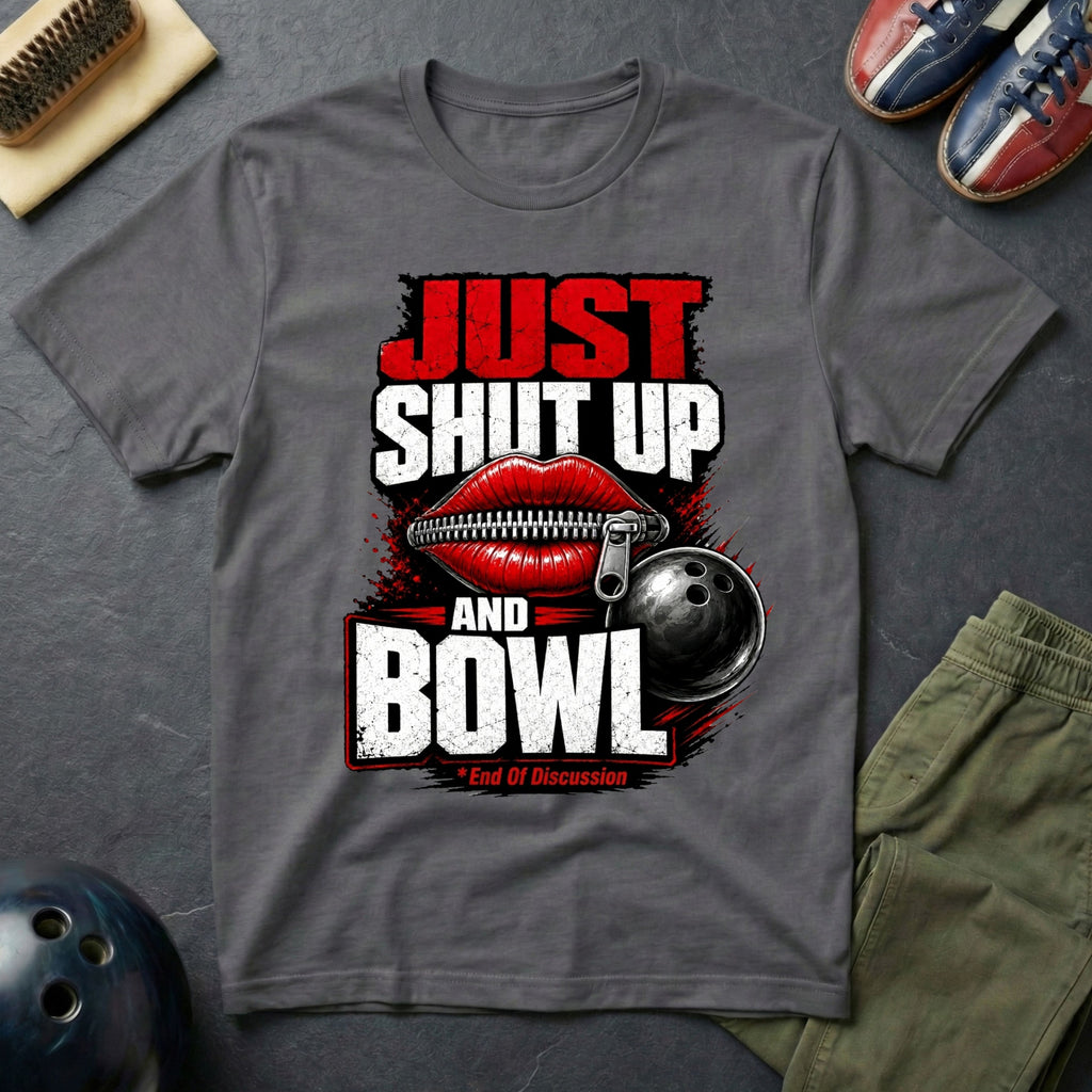 Just Shut Up And Bowl T-Shirt