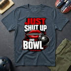Just Shut Up And Bowl T-Shirt