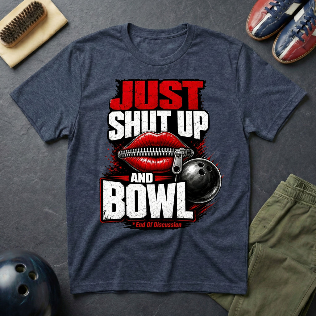 Just Shut Up And Bowl T-Shirt