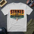 Strikes Are Overrated T-Shirt