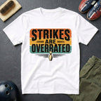 Strikes Are Overrated T-Shirt