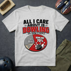 All I Care About Is Bowling And Maybe 3 People T-Shirt