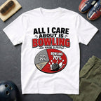 All I Care About Is Bowling And Maybe 3 People T-Shirt