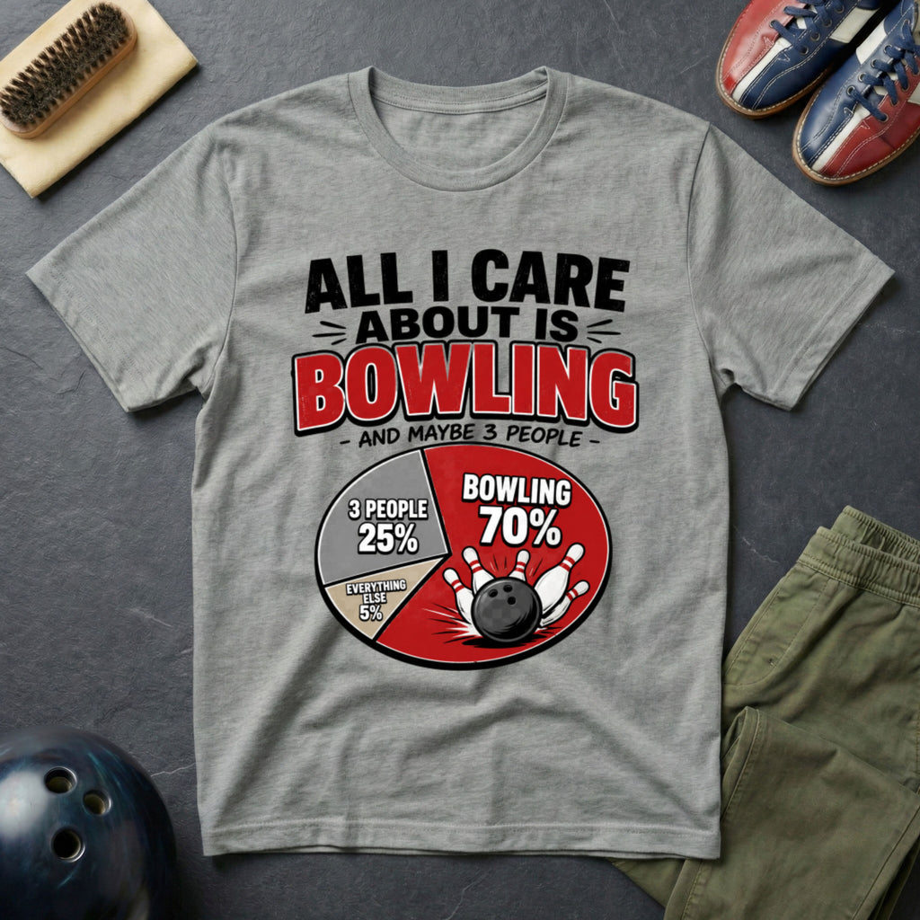 All I Care About Is Bowling And Maybe 3 People T-Shirt