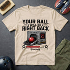 Your Ball Will Be Right Back T-Shirt