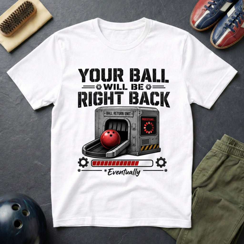 Your Ball Will Be Right Back T-Shirt