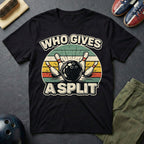 Who Gives A Split T-Shirt