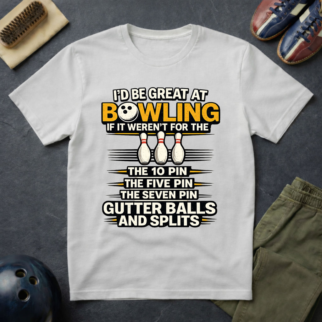 I'd Be Great At Bowling T-Shirt