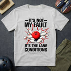 It's Not My Fault It's The Lane Conditions T-Shirt